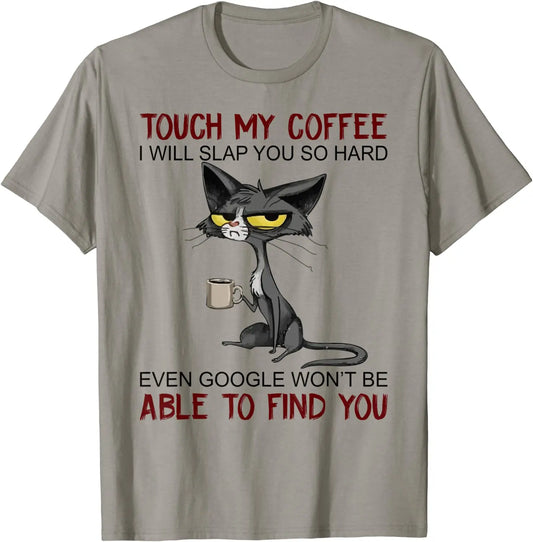 My Coffee I Will Slap You So Hard Funny Cat Lover Gift T-Shirt Europe T Shirt for Men Cotton T Shirt Casual New Design