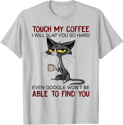 My Coffee I Will Slap You So Hard Funny Cat Lover Gift T-Shirt Europe T Shirt for Men Cotton T Shirt Casual New Design