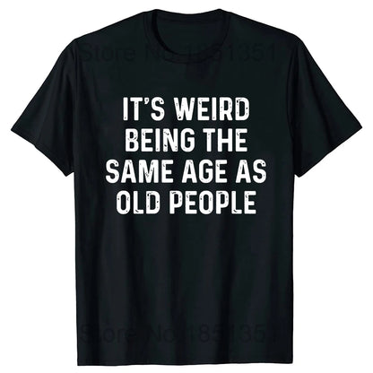 Retro It's Weird Being The Same Age As Old People Sarcastic T-Shirt Funny Grandpa Grandma Letters Printed Saying Graphic Tee Top