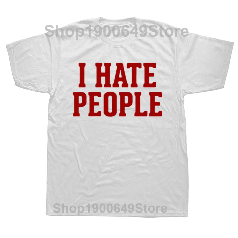 Men I Hate People Funny Saying Sarcastic T Shirt for Summer Cotton O Neck Streetwear Introverted T-Shirt Tshirt Man Clothing