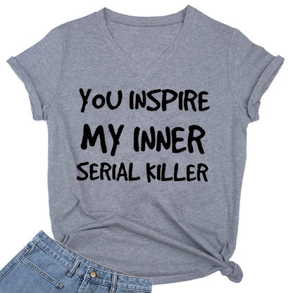 You INSPIRE MY INNER SERIAL KILLER Letter Lady Shirt Short Sleeves V Neck Design Girl Shirt Oversized Trend Comfortable Girl Tee