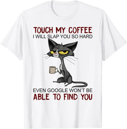 My Coffee I Will Slap You So Hard Funny Cat Lover Gift T-Shirt Europe T Shirt for Men Cotton T Shirt Casual New Design