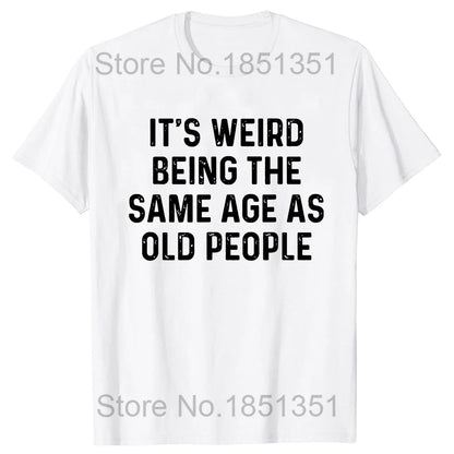 Retro It's Weird Being The Same Age As Old People Sarcastic T-Shirt Funny Grandpa Grandma Letters Printed Saying Graphic Tee Top