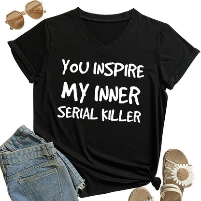 You INSPIRE MY INNER SERIAL KILLER Letter Lady Shirt Short Sleeves V Neck Design Girl Shirt Oversized Trend Comfortable Girl Tee