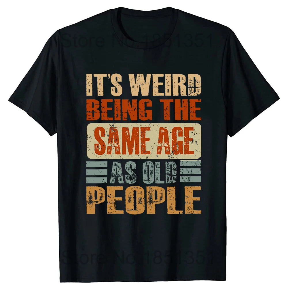 Retro It's Weird Being The Same Age As Old People Sarcastic T-Shirt Funny Grandpa Grandma Letters Printed Saying Graphic Tee Top