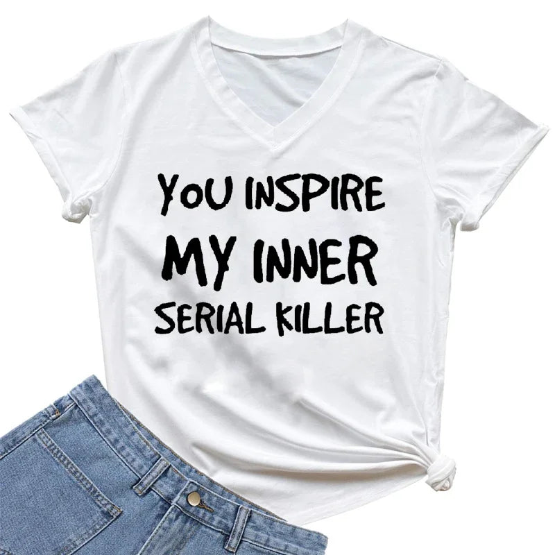 You INSPIRE MY INNER SERIAL KILLER Letter Lady Shirt Short Sleeves V Neck Design Girl Shirt Oversized Trend Comfortable Girl Tee