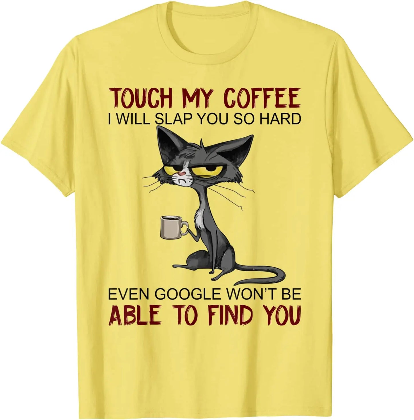 My Coffee I Will Slap You So Hard Funny Cat Lover Gift T-Shirt Europe T Shirt for Men Cotton T Shirt Casual New Design