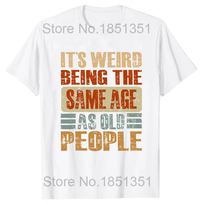 Retro It's Weird Being The Same Age As Old People Sarcastic T-Shirt Funny Grandpa Grandma Letters Printed Saying Graphic Tee Top