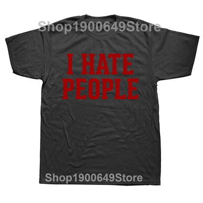 Men I Hate People Funny Saying Sarcastic T Shirt for Summer Cotton O Neck Streetwear Introverted T-Shirt Tshirt Man Clothing