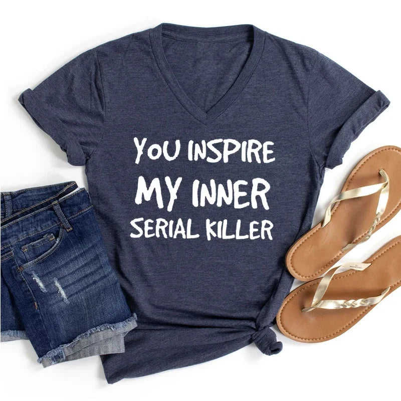 You INSPIRE MY INNER SERIAL KILLER Letter Lady Shirt Short Sleeves V Neck Design Girl Shirt Oversized Trend Comfortable Girl Tee